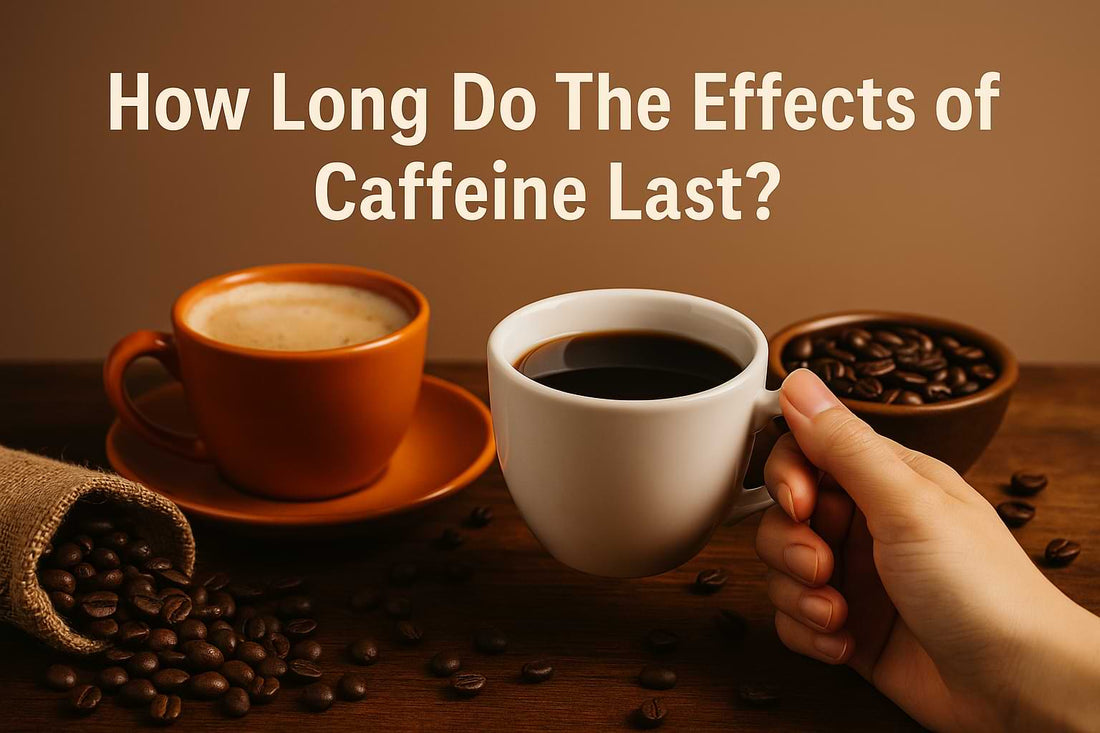 How Long Do The Effects of Caffeine Last